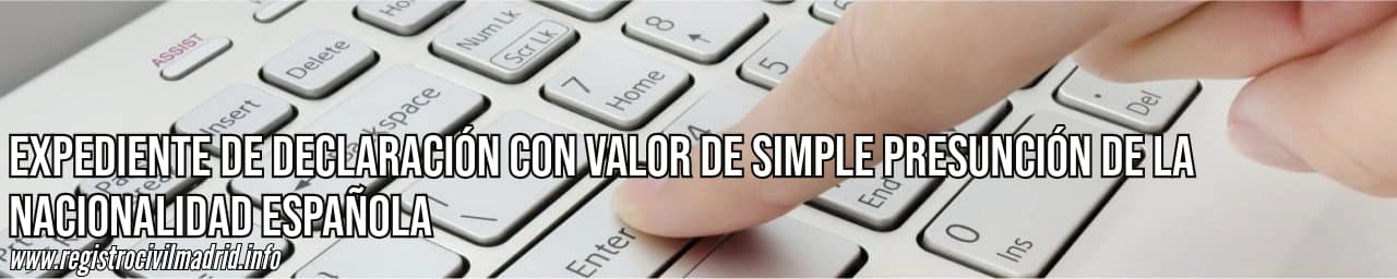 Expediente de declaración con valor de simple presunción de la nacionalidad española